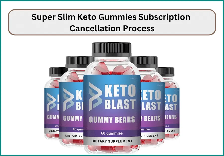 Super Slim Keto Gummies Cancel Subscription